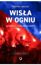 Wisła w ogniu jak bandyci ukradli wisłę kraków