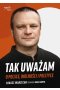 Tak uważam O Polsce wolności i polityce