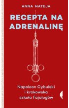 Recepta na adrenalinę napoleon cybulski i krakowska szkoła fizjologów