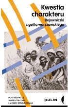 Kwestia charakteru. Bojowniczki z getta warszawskiego