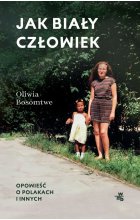Jak biały człowiek. Opowieść o Polakach i innych