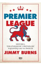 Premier League. Historia, teraźniejszość i przyszłość najlepszej ligi na świecie
