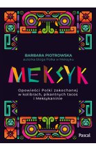 Meksyk. Opowieści Polki zakochanej w kolibrach, pikantnych tacos i Meksykaninie