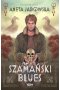 Szamański blues. Trylogia szamańska. Tom 1
