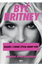Być Britney. Blaski i cienie życia ikony pop