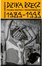 Dzika rzecz. Polska muzyka i transformacja 1989-1993