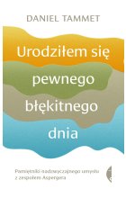 Urodziłem się pewnego błękitnego dnia. Pamiętniki nadzwyczajnego umysłu z zespołem Aspergera wyd. 3