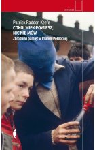 Cokolwiek powiesz, nic nie mów. Zbrodnia i pamięć w Irlandii Północnej wyd. 2021