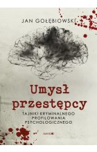 Umysł przestępcy. Tajniki kryminalnego profilowania psychologicznego