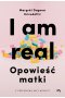 I am real. Opowieść matki