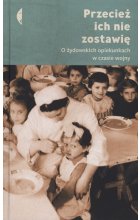Przecież ich nie zostawię o żydowskich opiekunkach w czasie wojny