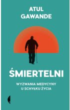 Śmiertelni. Wyzwania medycyny u schyłku życia