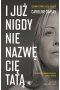 I już nigdy nie nazwę cię tatą. Gdy przemoc farmakochemiczna niszczy rodzinę. Dziennik córki Gisèle Pelicot