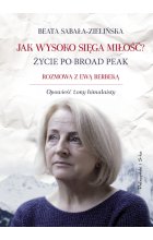 Jak wysoko sięga miłość? Życie po Broad Peak. Rozmowa z Ewą Berbeką