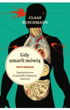 Gdy umarli mówią. Spektakularne przypadki medycyny sądowej
