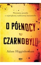 O północy w czarnobylu nieznana prawda o największej nuklearnej katastrofie