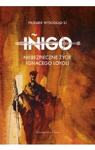 Inigo Niebezpieczne życie Ignacego Loyoli. Niebezpieczne życie Ignacego Loyoli