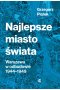 Najlepsze miasto świata. Odbudowa Warszawy 1944-1949 wyd. 2022