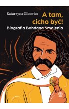A tam, cicho być. Biografia Bohdana Smolenia