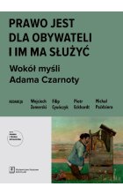 Prawo jest dla obywateli i im ma służyć. Wokół myśli Adama Czarnoty (The Law is for the Citizens, so