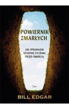 Powiernik zmarłych. Jak spełniałem ostatnie życzenia przed śmiercią