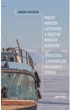 Między Morzem Łaptiewów a Świętym Morzem Buriatów. Społeczno-ekonomiczne krajobrazy Syberii wyd. 2