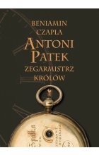Antoni Patek zegarmistrz królów. Śladami życia
