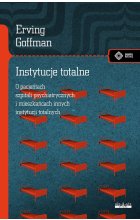 Instytucje totalne. Eseje o sytuacji społecznej pacjentów szpitali psychiatrycznych i mieszkańców innych instytucji totalnych