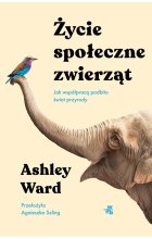 Życie społeczne zwierząt. Jak współpracą podbito świat przyrody