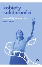 Kobiety Solidarności. Materiały odrzucone