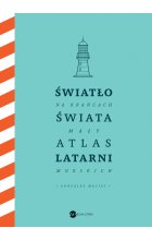 Światło na krańcach świata. Mały atlas latarni morskich