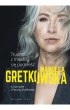 Trudno z miłości się podnieść manuela gretkowska w rozmowie z patrycją pustkowiak