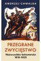 Przegrane zwycięstwo. Wojna polsko-bolszewicka 1918–1920