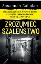 Zrozumieć szaleństwo. Najgłośniejszy eksperyment w historii psychiatrii i mroczna prawda, która się za nim kryła