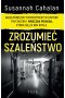 Zrozumieć szaleństwo. Najgłośniejszy eksperyment w historii psychiatrii i mroczna prawda, która się za nim kryła