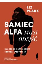 Samiec alfa musi odejść. Dlaczego patriarchat szkodzi wszystkim