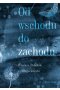 Od wschodu do zachodu. Od wschodu do zachodu. Antologia wierszy Polaków z całego świata