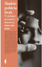 Śladów pobicia brak. W pułapce przemocy domowej