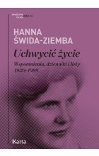 Uchwycić życie. Wspomnienia dzienniki i listy 1930- 1989