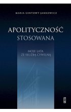 Apolityczność stosowana. Moje lata ze służbą cywilną