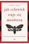 Jak człowiek staje się mordercą. Mroczne opowieści psychiatry sądowego wyd. 2