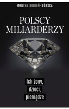 Polscy miliarderzy i ich żony. Życie codzienne najbogatszych Polaków