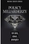 Polscy miliarderzy i ich żony. Życie codzienne najbogatszych Polaków