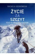 Życie za szczyt. Polacy w Himalajach i Karakorum