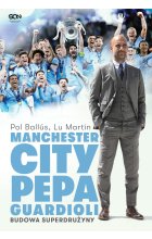 Manchester City Pepa Guardioli. Budowa superdrużyny wyd. 2024