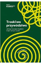 Troskliwe przywództwo. Jak być twardym i ludzkim w tym samym czasie Outlet