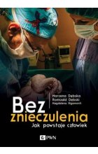 Bez znieczulenia jak powstaje człowiek