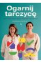 Ogarnij tarczycę. Jak odzyskać zdrowie i siły przy hashimoto i niedoczynności.