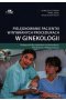 Pielęgnowanie pacjentki w wybranych procedurach w ginekologii