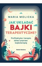 Jak układać bajki terapeutyczne? Profilaktyka i terapia dzieci poprzez bajkoterapię